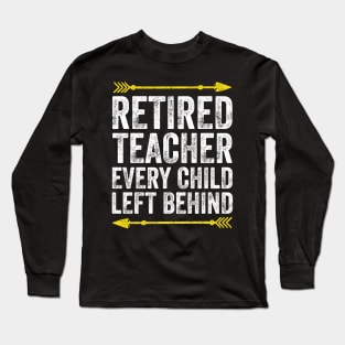 Retired teacher every child left behind Long Sleeve T-Shirt